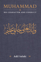 Muhammad: His Character and Conduct: A Complete Study of the Life of the Prophet of Islam 0860375617 Book Cover