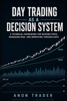 Day Trading as a Decision System: A Technical Framework for Reading Price, Managing Risk, and Improving Through Data B0HBN12SQ5 Book Cover