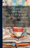 L'anonimo Genovese E La Sua Raccolta De Rime (sec. Xiii-xvi): Con Appendice Di Rime Latine Inedite E Tre Facsimili... 1020575387 Book Cover