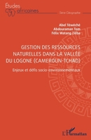 Gestion des ressources naturelles dans la vallée du Logone (Cameroun-Tchad): Enjeux et défis socio-environnementaux (Études Africaines) (French Edition) 2336444828 Book Cover