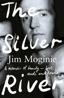 The Silver River: A Memoir of Family - Lost, Made and Found - From the Midnight Oil Founding Member, for Readers of Dave Grohl, Tim Rogers and 1460765850 Book Cover