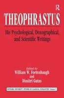 Theophrastus: His Psychological, Doxographical, and Scientific Writings (Rutgers University Studies in Classical Humanities, Vol. 5) 1138517224 Book Cover
