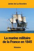 La marine militaire de la France en 1845 1545446601 Book Cover