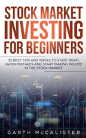 Stock Market Investing For Beginners: 31 Best Tips and Tricks to Start Right, Avoid Mistakes, and Start Making Income in the Stock Market 1951845080 Book Cover