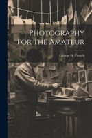Photography for the Amateur 1021411949 Book Cover
