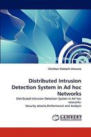 Distributed Intrusion Detection System in Ad hoc Networks: Distributed Intrusion Detection System in Ad hoc networks: Security attacks,Performance and Analysis 3838379535 Book Cover
