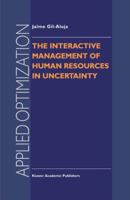 The Interactive Management of Human Resources in Uncertainty (Applied Optimization) 0792348869 Book Cover