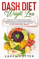 DASH Diet for Weight Loss: Lose Weight, Increase Energy, Reduce Hypertension and Your Blood Pressure with 21-Day DASH Diet Meal Plan B084DH8F4N Book Cover