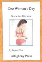 One Woman's Day: Sex in the Afternoon 1530744717 Book Cover