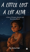 A Little Lost, A Lot Alive: A Story of Dreams, Detours, and Becoming Herself B0H61T96Y7 Book Cover