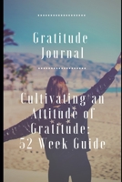 Gratitude Journal : Cultivating an Attitude for Gratitude: 52 Week Guide 1653273569 Book Cover