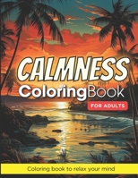 Calmness Coloring Book for Adults B0CVWX3WW2 Book Cover