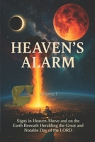 Heaven’s Alarm, Volume I: Signs in Heaven Above and on the Earth Beneath Heralding the Great and Notable Day of the LORD (The Day of the LORD Draweth Near) B0F87YNFGN Book Cover