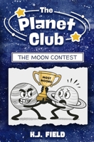 The Moon Contest: Funny Illustrated Chapter Book for Kids Ages 8-12 Starring Jupiter and Saturn (The Planet Club) 195581516X Book Cover