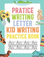 PRACTICE WRITING LETTER KID WRITING PRACTICE BOOK: ABC Workbook B0915BL83K Book Cover