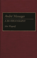 Andre Messager: A Bio-Bibliography 0313257361 Book Cover