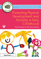 Promoting Physical Development and Wellbeing in Early Childhood: Practical Ideas and Activities for Early Years Settings (Little Minds Matter) 103247954X Book Cover