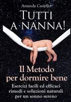 TUTTI A NANNA! Il Metodo per dormire bene: Esercizi facili ed efficaci. Rimedi e soluzioni naturali per un sonno sereno 153947674X Book Cover