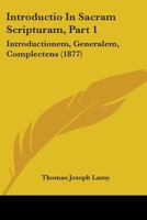 Introductio In Sacram Scripturam, Part 1: Introductionem, Generalem, Complectens 1104134403 Book Cover