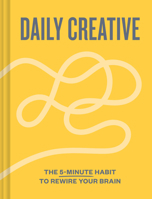 Daily Creative: The 5-Minute Habit to Rewire Your Brain 1797238965 Book Cover