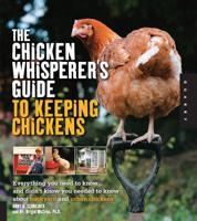 The Chicken Whisperer's Guide to Keeping Chickens:Everything You Need to Know . . . and Didn't Know You Needed to Know About Backyard and Urban Chicke: ... Urban Chickens 1592537286 Book Cover