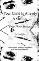 Your Child Is Already a Genius: Free Their Spirits! 0974875902 Book Cover