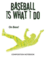 Baseball Is What I Do School Composition Wide-Lined Notebook: On Base (Sports Composition Notebook) 1705605028 Book Cover