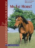 My Fat Horse!: How to Help Your Horse Lose Weight (Understanding Your Horse) 3861279134 Book Cover