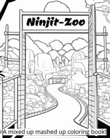 Welcome to the Ninjit-Zoo!: A mixed up mashed up coloring book. B0C2S47NY1 Book Cover