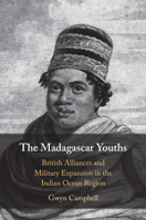 The Madagascar Youths: British Alliances and Military Expansion in the Indian Ocean Region 1009054538 Book Cover