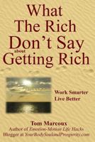 What the Rich Don't Say about Getting Rich: Work Smarter, Live Better 069268087X Book Cover
