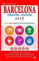 Barcelona Travel Guide 2017: Shops, Restaurants, Attractions, Entertainment & Nightlife in Barcelona, Spain (City Travel Guide 2017) 1537495429 Book Cover