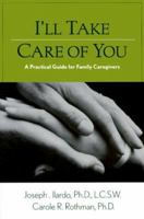 I'll Take Care of You: A Practical Guide for Family Caregivers 1572241659 Book Cover