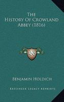 The History Of Crowland Abbey 1104309920 Book Cover