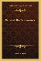 Ballarat Bob's Romance 1425477887 Book Cover