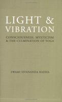 Light and Vibration: Consciousness, Mysticism and the Culmination of Yoga 1932018158 Book Cover