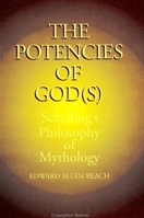 The Potencies of God(s): Schelling's Philosophy of Mythology 0791409740 Book Cover