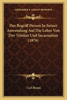 Der Begriff Person In Seiner Anwendung Auf Die Lehre Von Der Trinitat Und Incarnation (1876) 1248020561 Book Cover