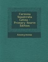 Carmina Sepulcralia Latina 1287916376 Book Cover