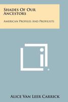 Shades of Our Ancestors: American Profiles and Profilists 1258384019 Book Cover