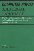 Computer Power and Legal Language: The Use of Computational Linguistics, Artificial Intelligence, and Expert Systems in the Law 0899303064 Book Cover