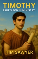 Timothy: Paul’s Son in Ministry B0FHHJQYQ9 Book Cover