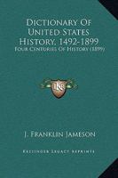 Dictionary Of United States History: 1492-1899: Four Centuries Of History... 1163922919 Book Cover