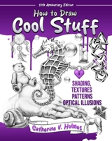 How to Draw Cool Stuff: Shading, Textures and Optical Illusions: 10th Anniversary Edition 1956769730 Book Cover
