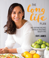 The Long Life Plan: Age Defying Recipes Exercise Routines Beauty Tips 1760790273 Book Cover