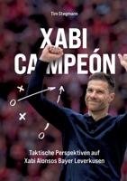 Xabi Campeón: Taktische Einblicke in Xabi Alonsos Bayer Leverkusen (German Edition) 3759731244 Book Cover