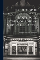 Le Philosophe Marie, Ou Le Mari Honteux De L'etre, Comedie En Vers Et En 5 Actes 1021367818 Book Cover