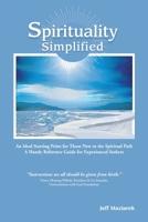 Spirituality Simplified: An Ideal Starting Point for Those New to the Spiritual Path, A Handy Reference Guide for Experienced Seekers 0974484105 Book Cover
