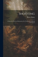 Shooting: A Manual of Practical Information On This Branch of British Field Sports 935450941X Book Cover