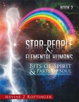 Bits of Spirit & Parts of Soul...Reclaiming the Archetypes of Creation Within.: Star-People & Elemental Humans 1499022336 Book Cover